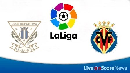 Leganes vs Villarreal-Preview and Prediction