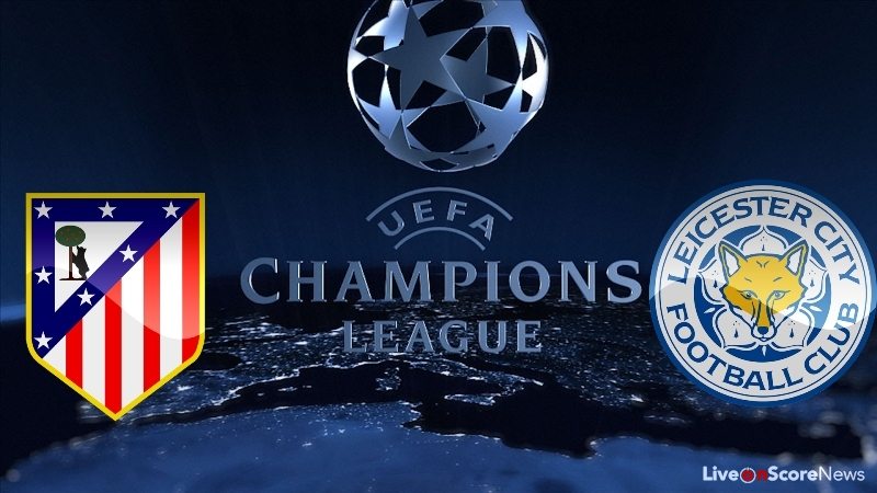 Atletico Madrid vs Leicester City Preview and Prediction Live Stream UCL 2017