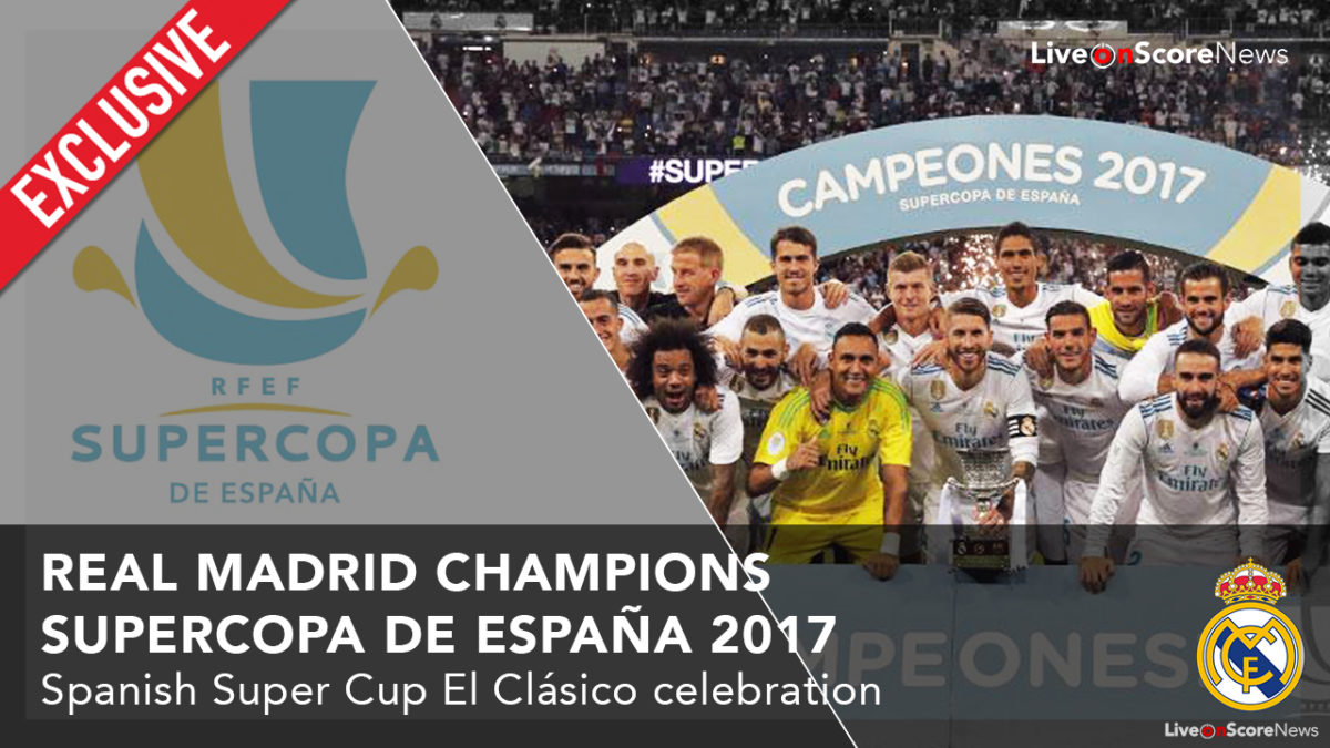 EXCLUSIVE! Celebration SuperCopa de España Real Madrid Champions – Spanish Super Cup 2017 El Clásico
