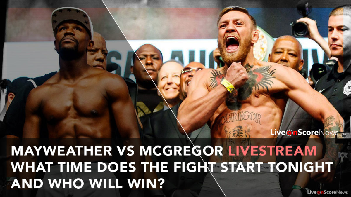 Mayweather vs McGregor: Live Stream and What time does the fight start tonight?