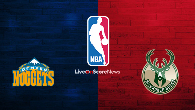 Denver Nuggets Vs Milwaukee Bucks Preview And Prediction - 