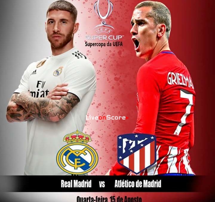 Real Madrid vs Atletico Madrid Preview and Betting Tips Live stream UEFA Super Cup Final