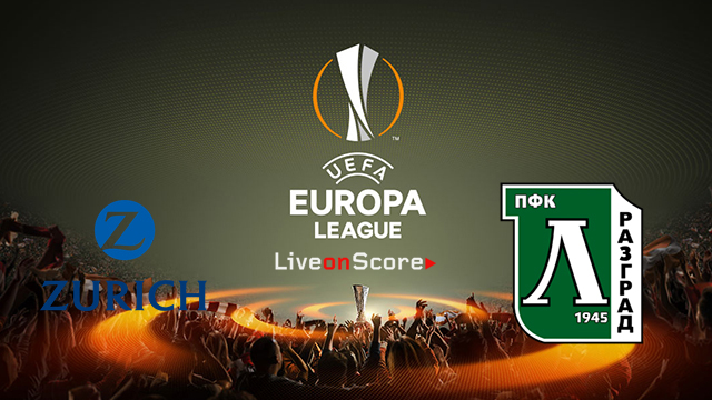 Zurich vs Ludogorets Preview and Prediction Live stream ...