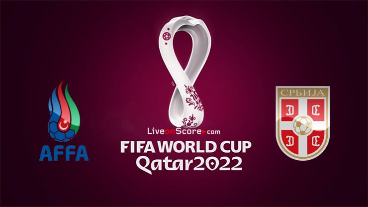 Azerbaijan vs Serbia Preview and Prediction Live Stream World Cup 2022