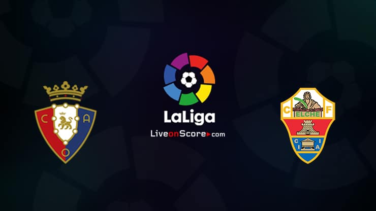 osasuna vs elche preview and prediction live stream laliga santander 2021 2022 osasuna vs elche preview and prediction live stream laliga santander 2021 2022