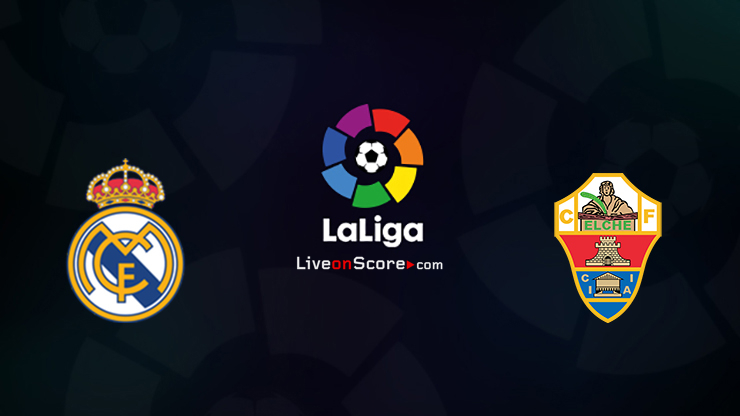 Real Madrid vs Elche Preview and Prediction Live stream